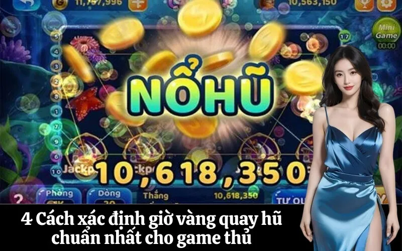 4 Cách xác định giờ vàng quay hũ chuẩn nhất cho game thủ