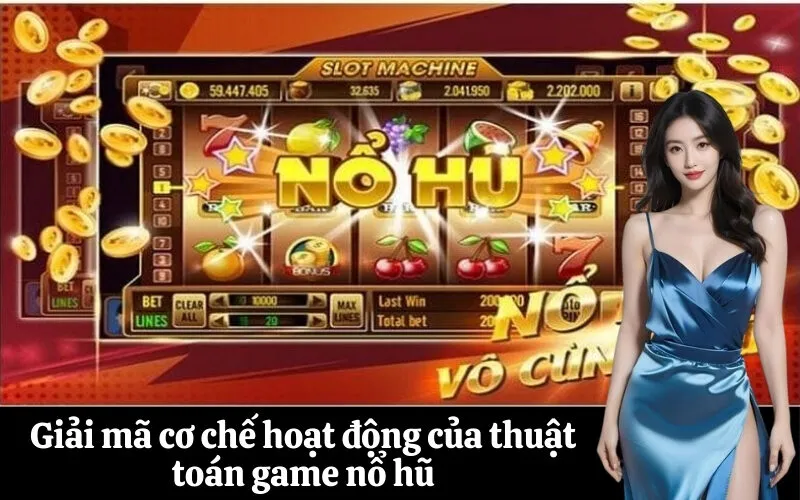 Giải mã cơ chế hoạt động của thuật toán game nổ hũ