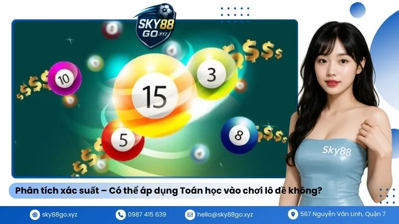 Phân tích xác suất – Có thể áp dụng Toán học vào chơi lô đề không