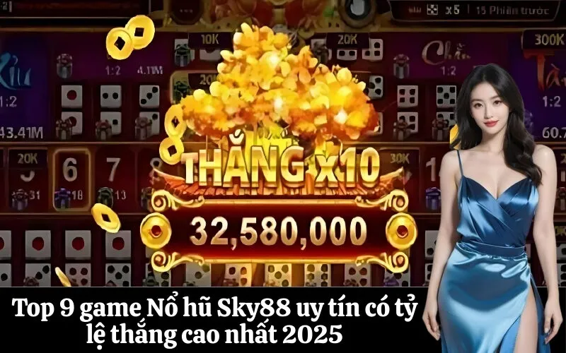 Top 9 game Nổ hũ Sky88 uy tín có tỷ lệ thắng cao nhất 2025