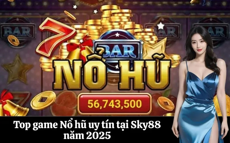 Top game Nổ hũ uy tín tại Sky88 năm 2025
